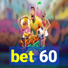 bet 60